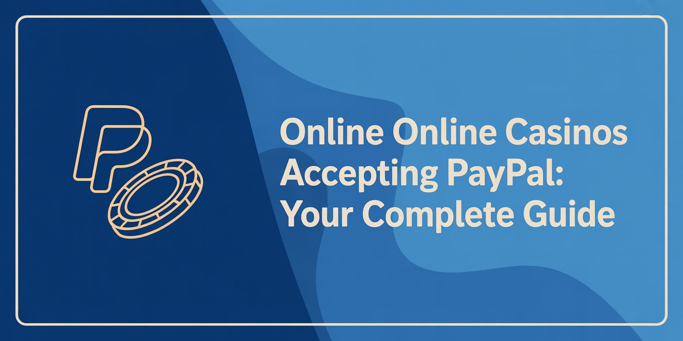 Online Online Casinos Accepting PayPal: Your Complete Guide
